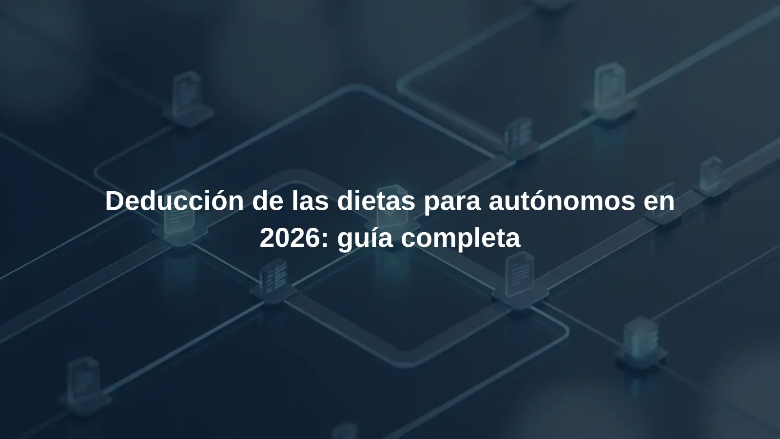 Deducción de las dietas para autónomos en 2026: guía completa