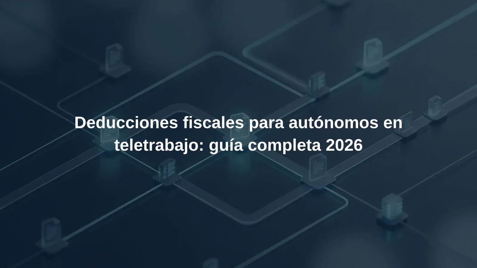 Deducciones fiscales para autónomos en teletrabajo: guía completa 2026