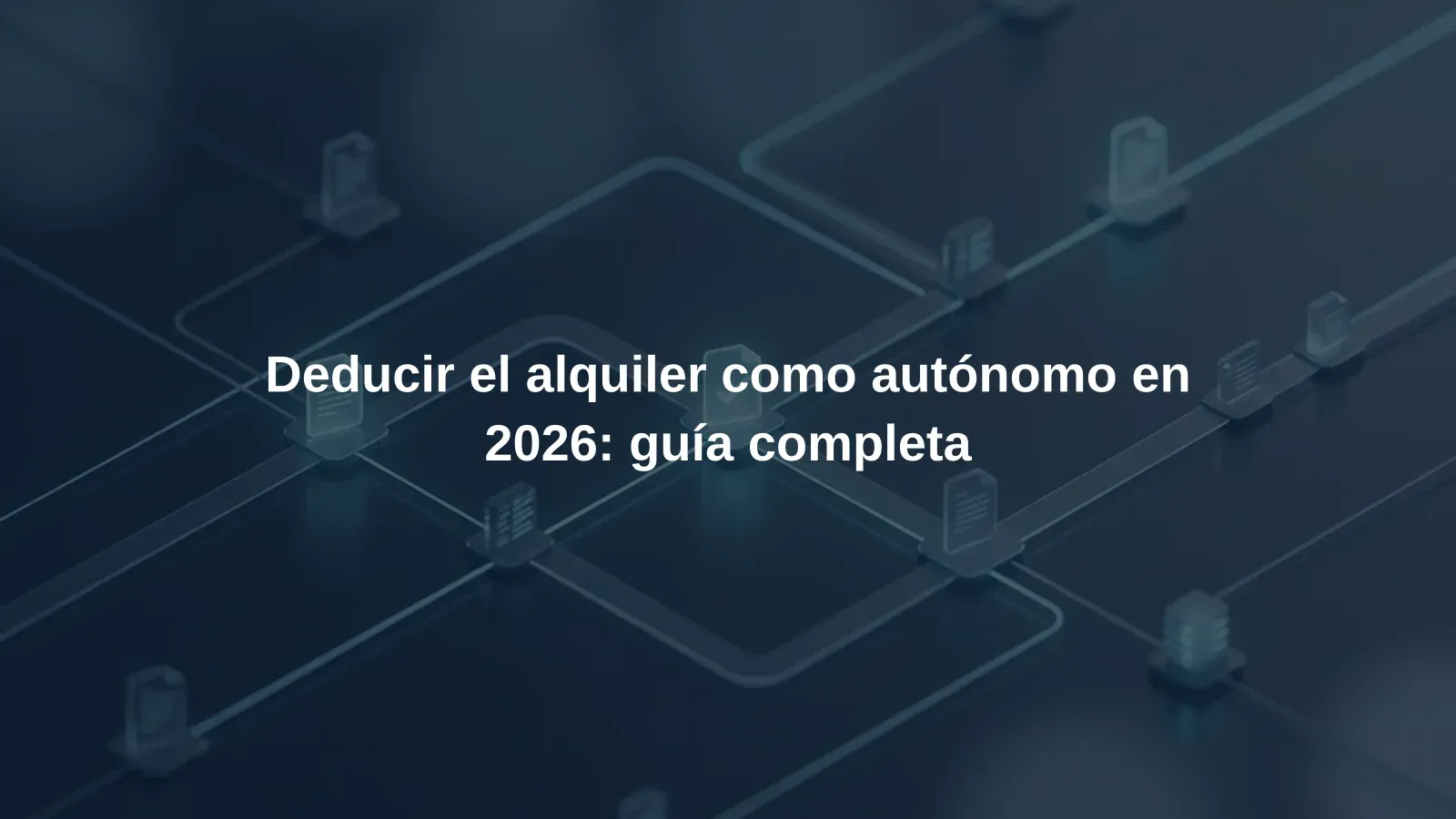 Deducir el alquiler como autónomo en 2026: guía completa