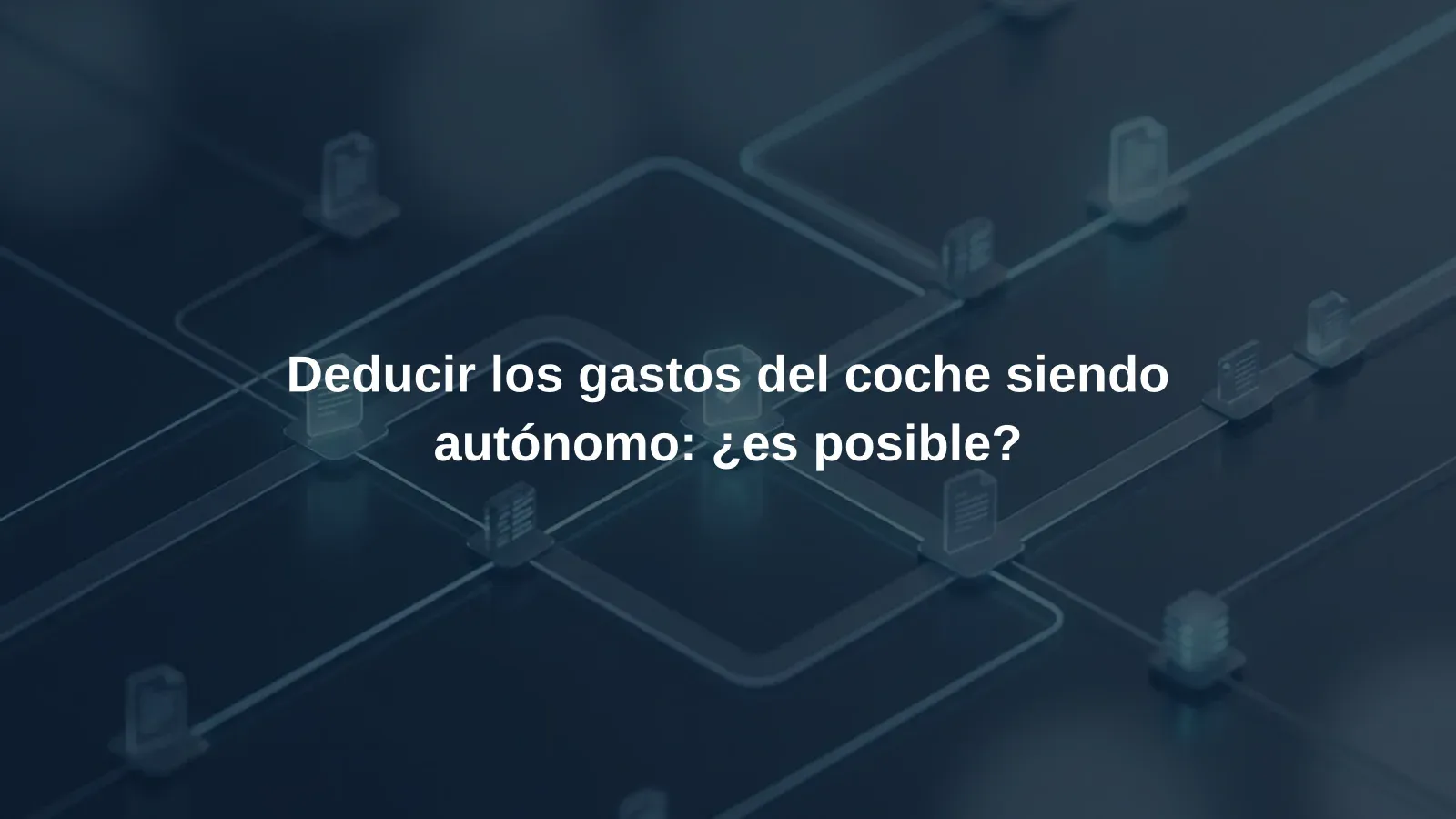 Deducir los gastos del coche siendo autónomo: ¿es posible?