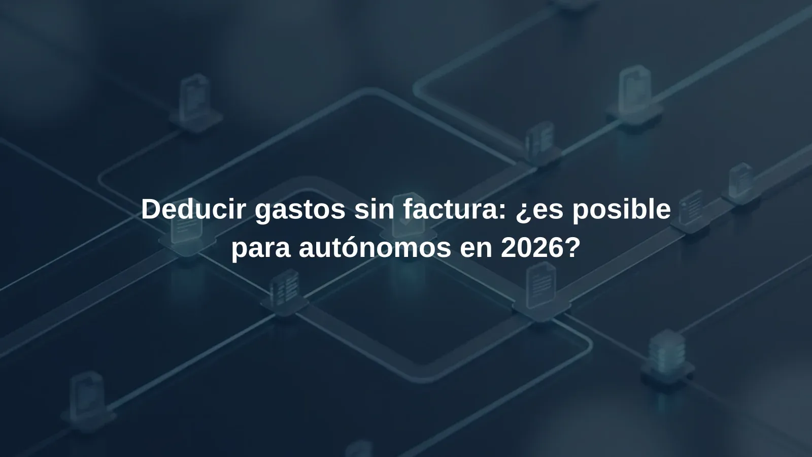 Deducir gastos sin factura: ¿es posible para autónomos en 2026?