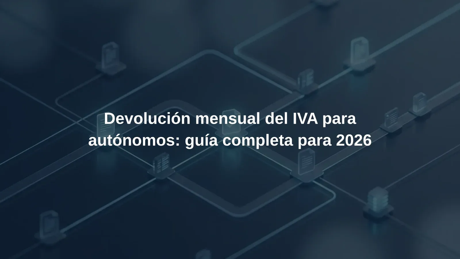 Devolución mensual del IVA para autónomos: guía completa para 2026