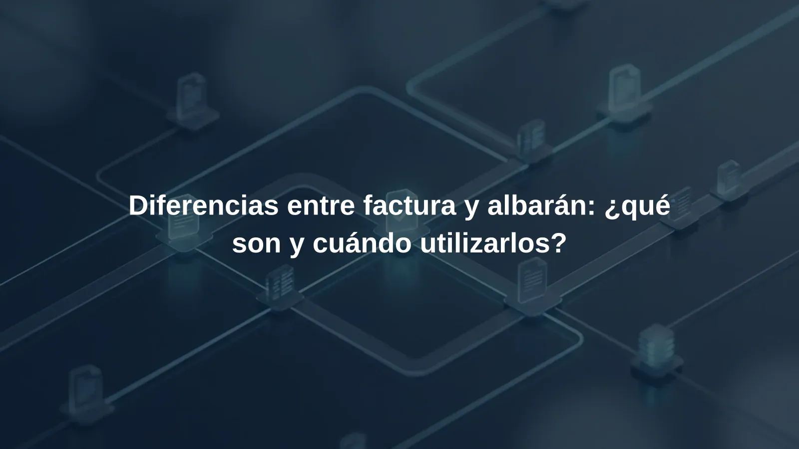 Diferencias entre factura y albarán: ¿qué son y cuándo utilizarlos?