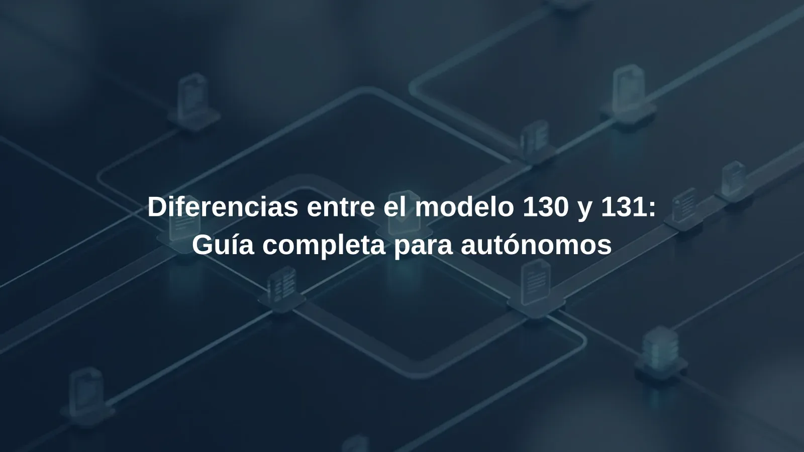 Diferencias entre el modelo 130 y 131: Guía completa para autónomos