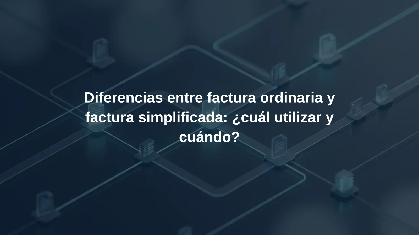 Diferencias entre factura ordinaria y factura simplificada: ¿cuál utilizar y cuándo?