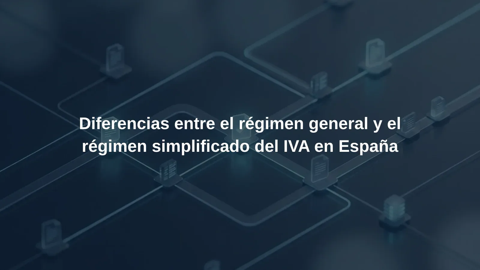Diferencias entre el régimen general y el régimen simplificado del IVA en España