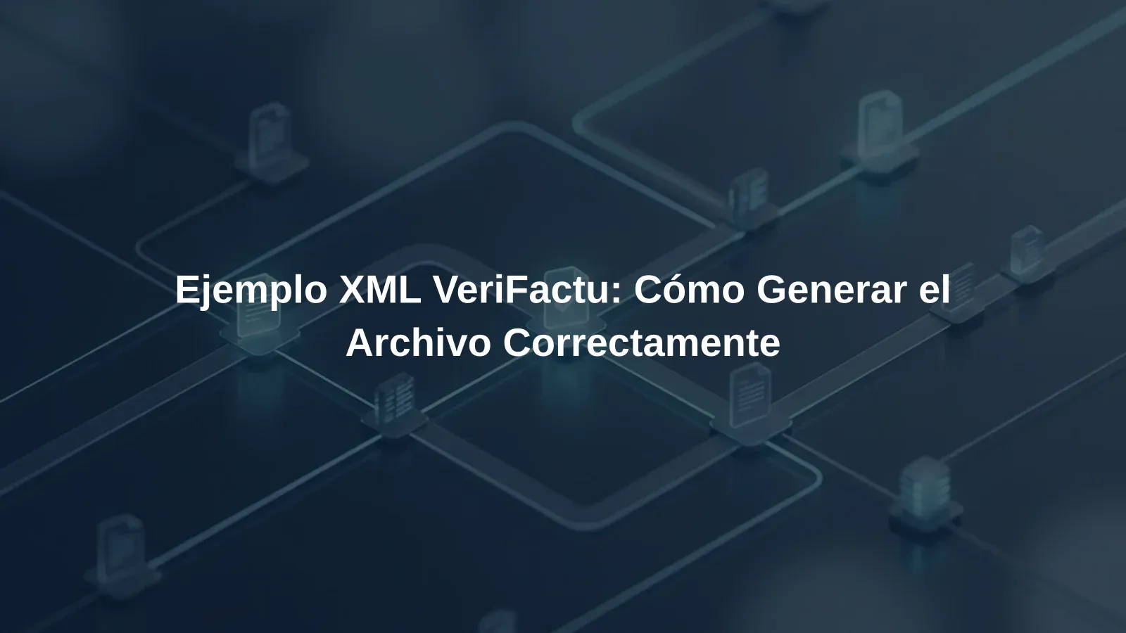 Ejemplo XML VeriFactu: Cómo Generar el Archivo Correctamente