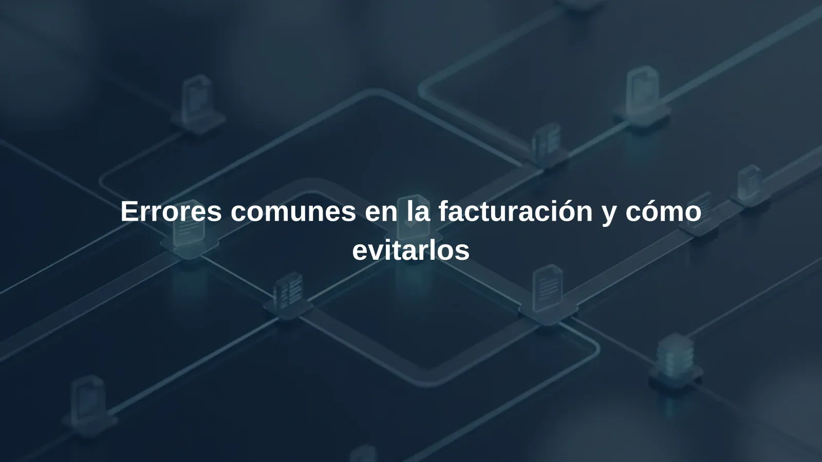 Errores comunes en la facturación y cómo evitarlos