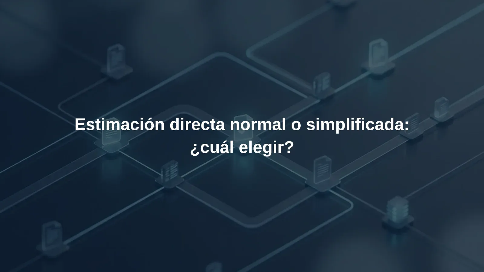 Estimación directa normal o simplificada: ¿cuál elegir?