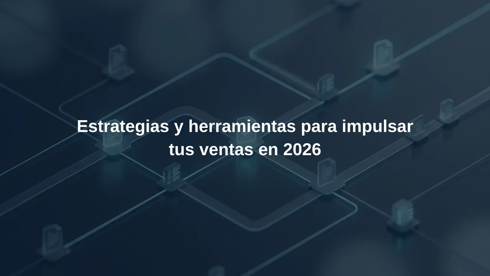 Estrategias y herramientas para impulsar tus ventas en 2026