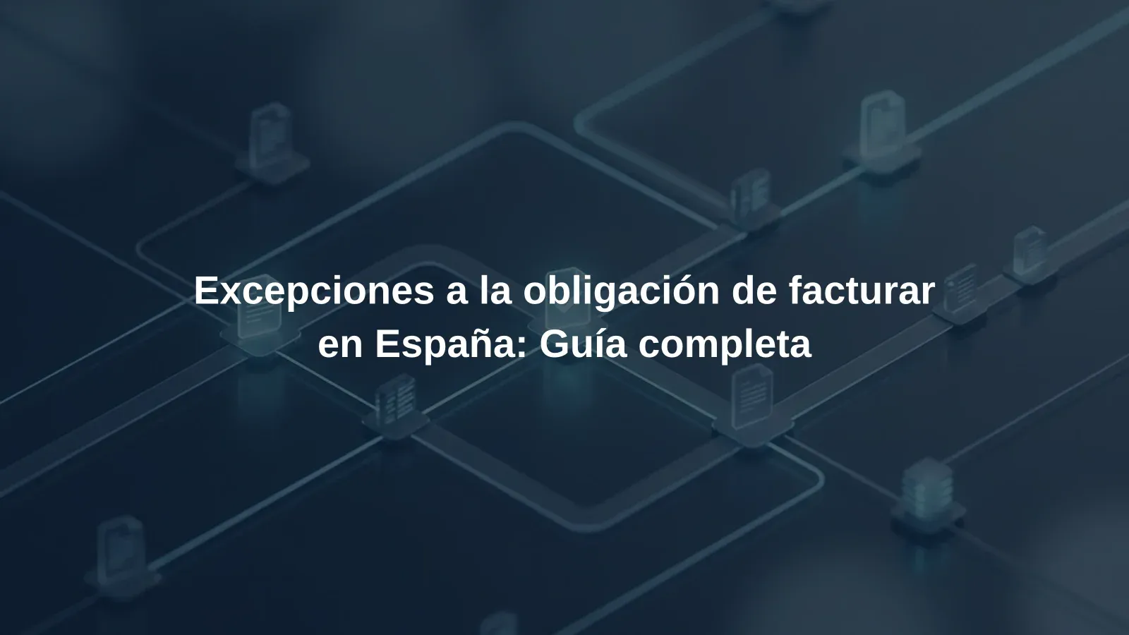 Excepciones a la obligación de facturar en España: Guía completa