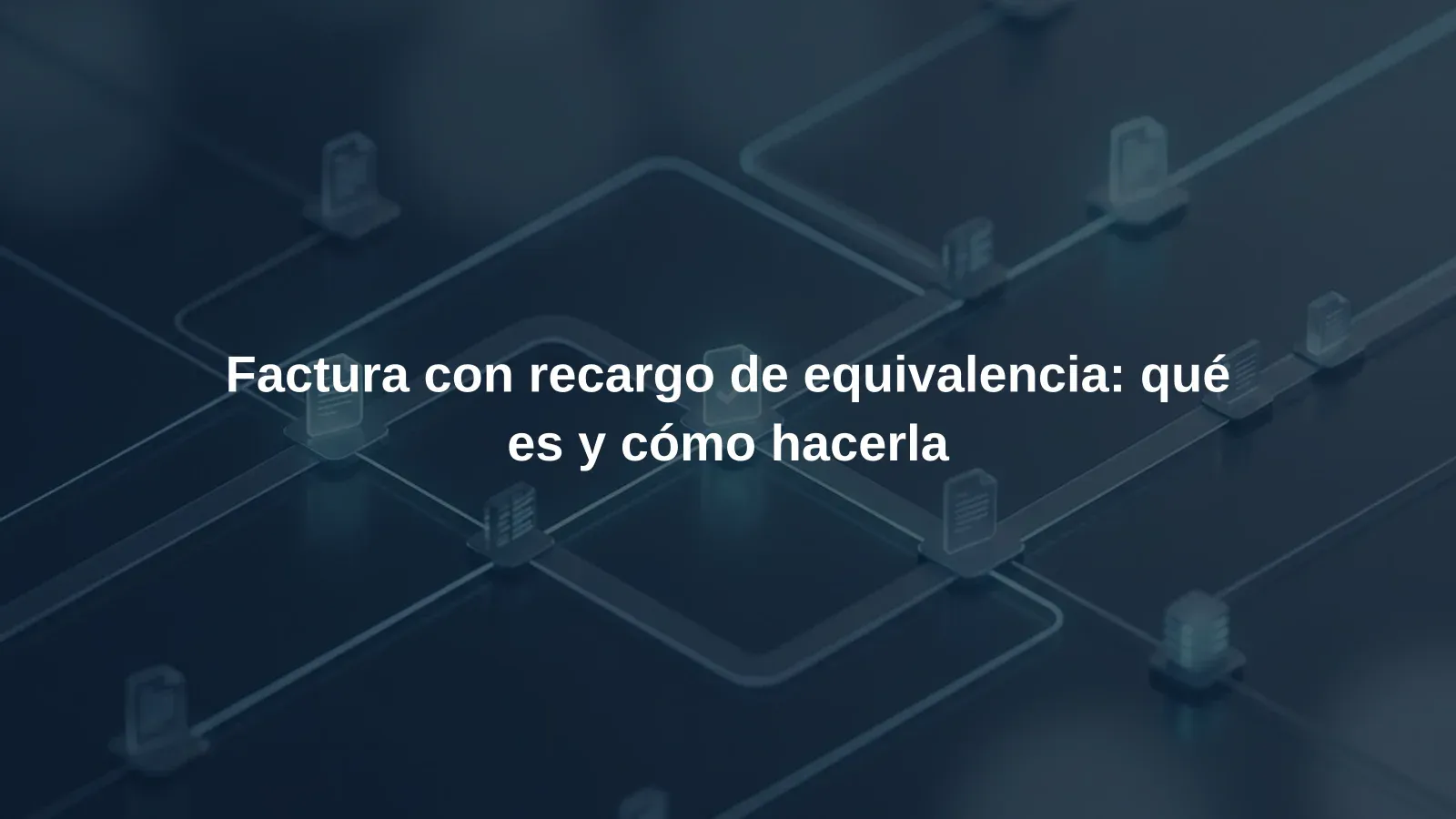 Factura con recargo de equivalencia: qué es y cómo hacerla