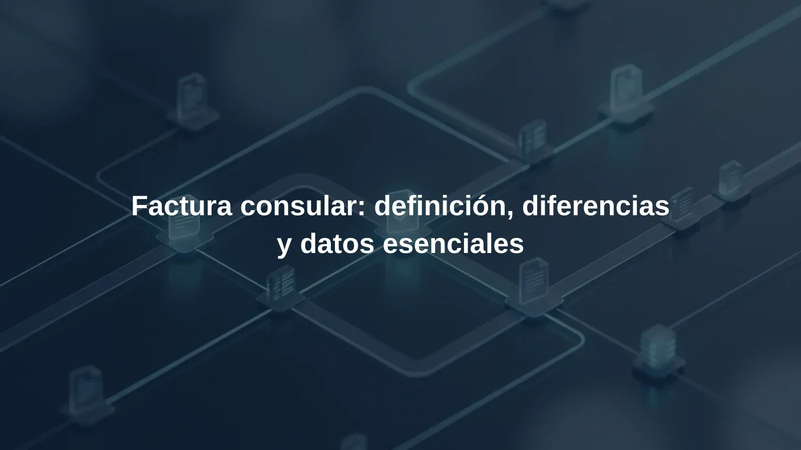 Factura consular: definición, diferencias y datos esenciales