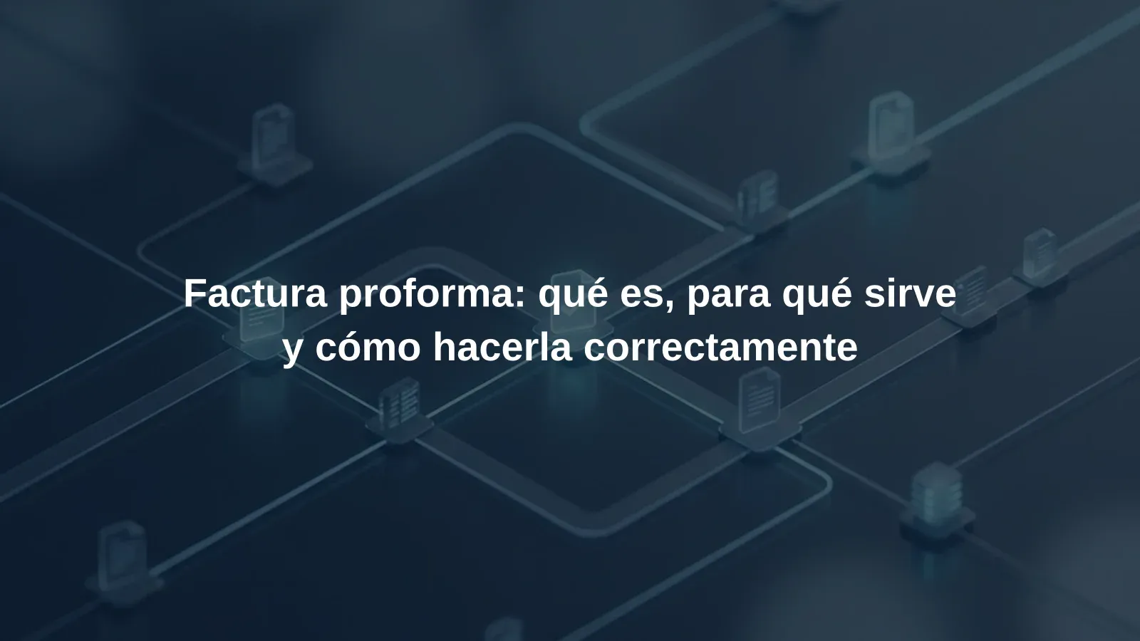 Factura proforma: qué es, para qué sirve y cómo hacerla correctamente