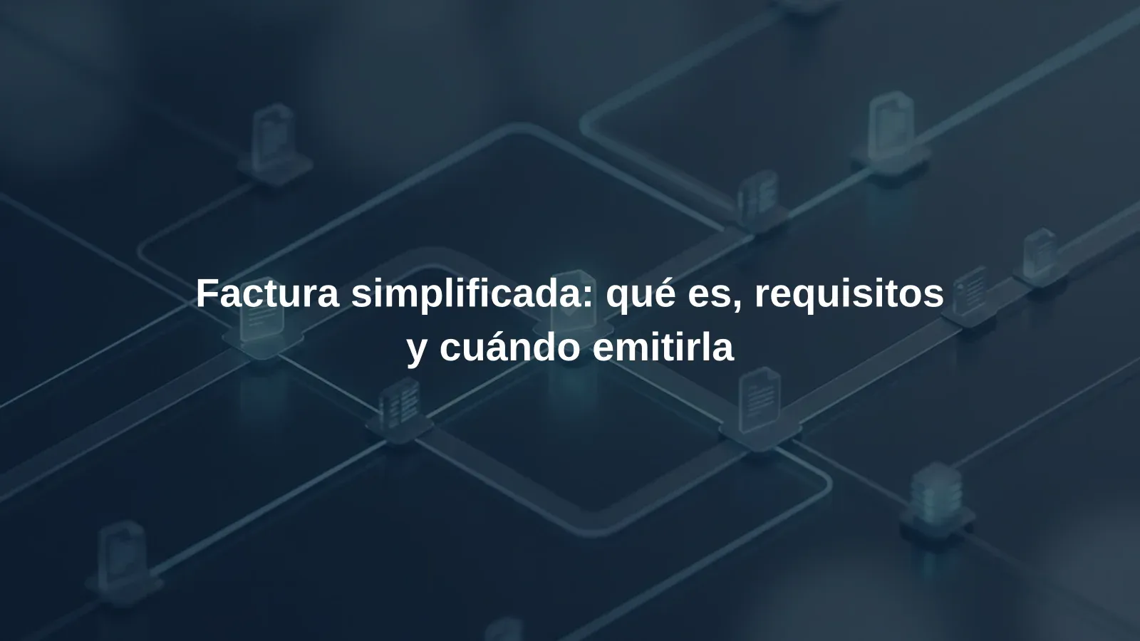 Factura simplificada: qué es, requisitos y cuándo emitirla
