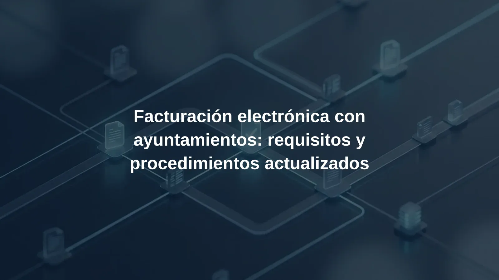 Facturación electrónica con ayuntamientos: requisitos y procedimientos actualizados