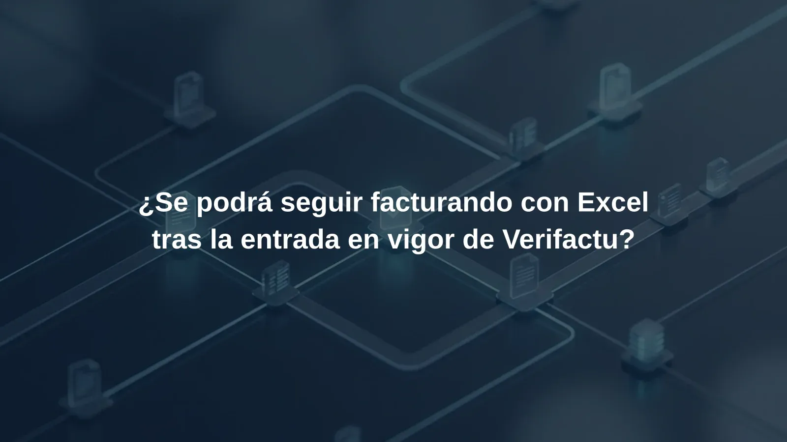 ¿Se podrá seguir facturando con Excel tras la entrada en vigor de Verifactu?