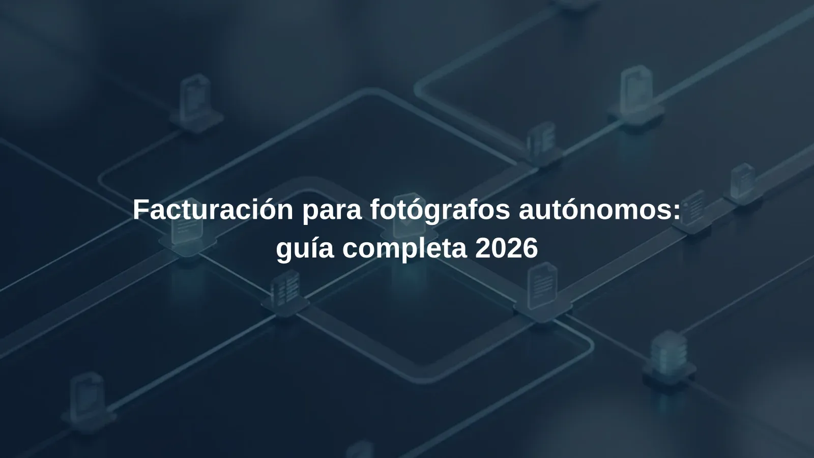 Facturación para fotógrafos autónomos: guía completa 2026