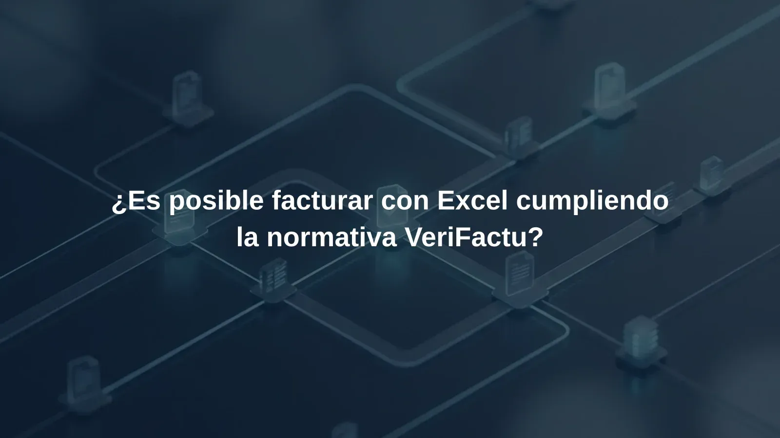 ¿Es posible facturar con Excel cumpliendo la normativa VeriFactu?