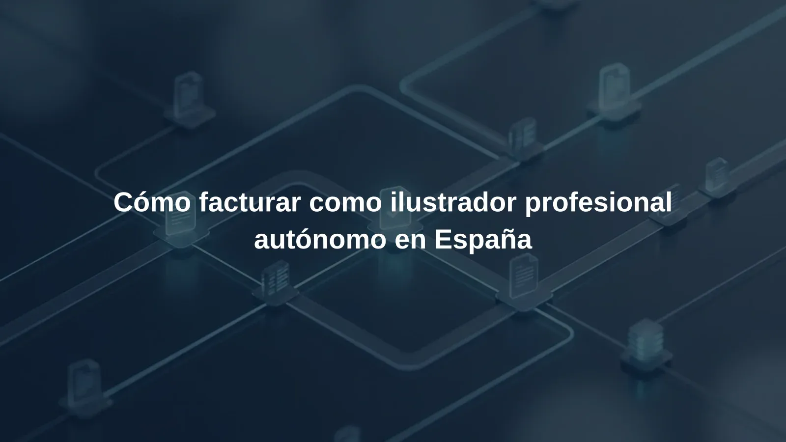 Cómo facturar como ilustrador profesional autónomo en España
