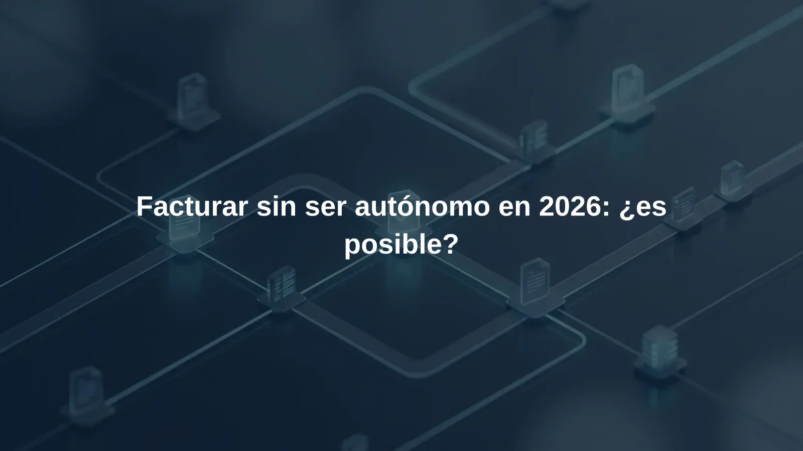 Facturar sin ser autónomo en 2026: ¿es posible?
