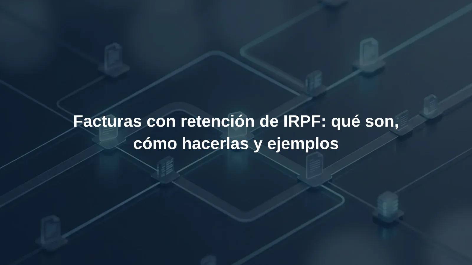 Facturas con retención de IRPF: qué son, cómo hacerlas y ejemplos