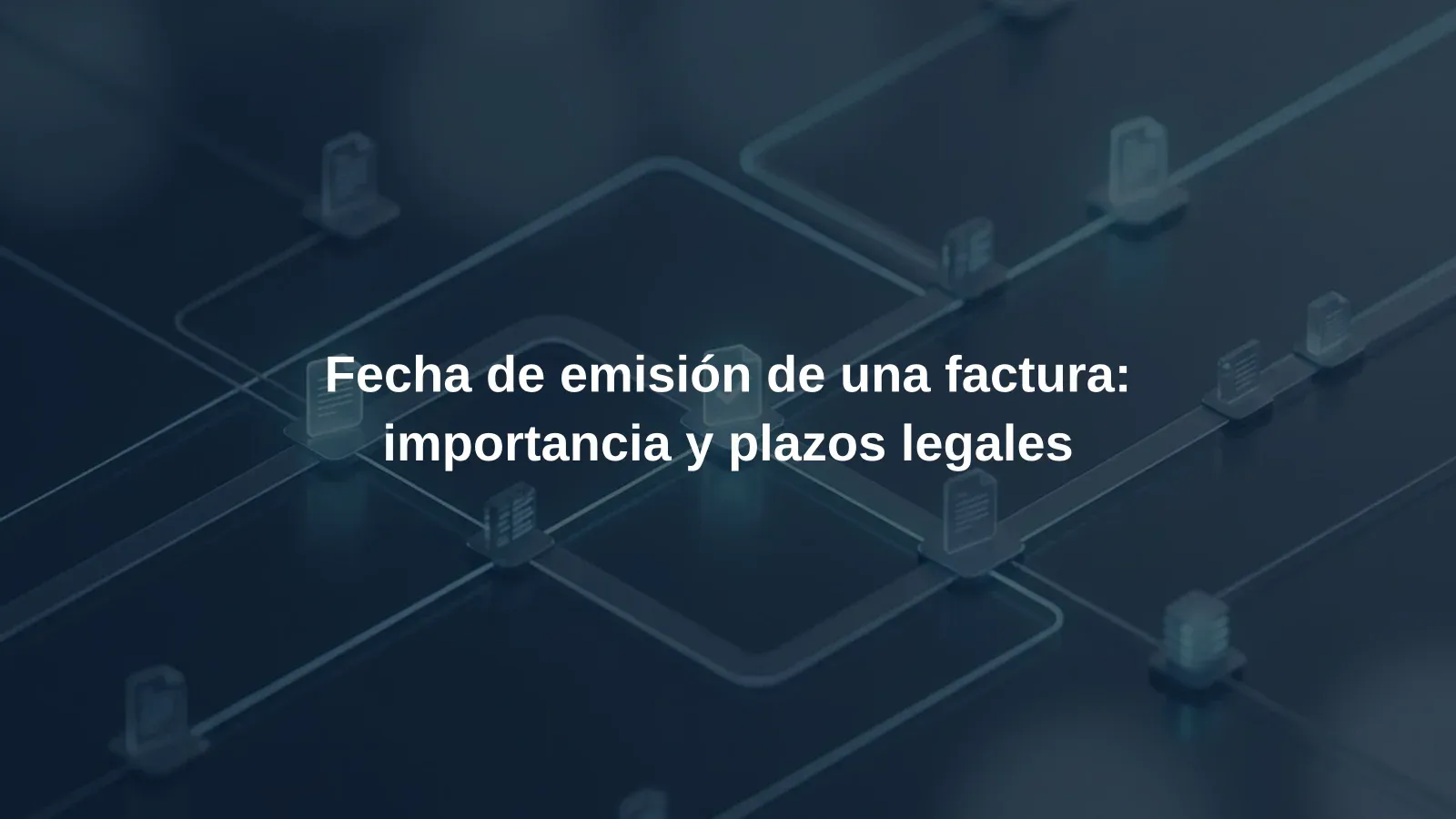 Fecha de emisión de una factura: importancia y plazos legales