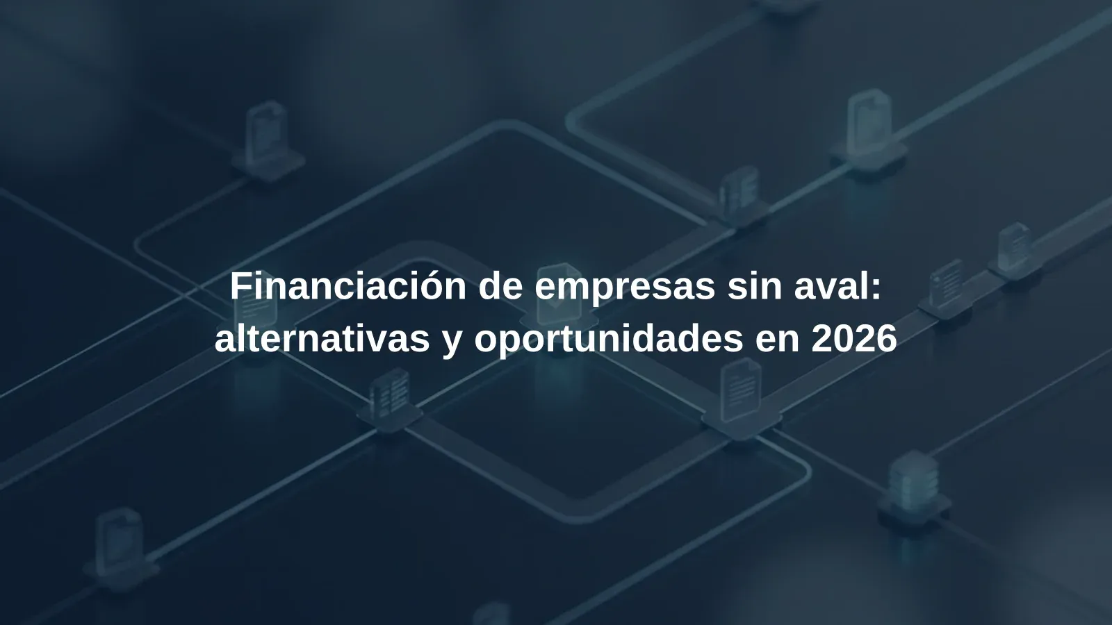 Financiación de empresas sin aval: alternativas y oportunidades en 2026