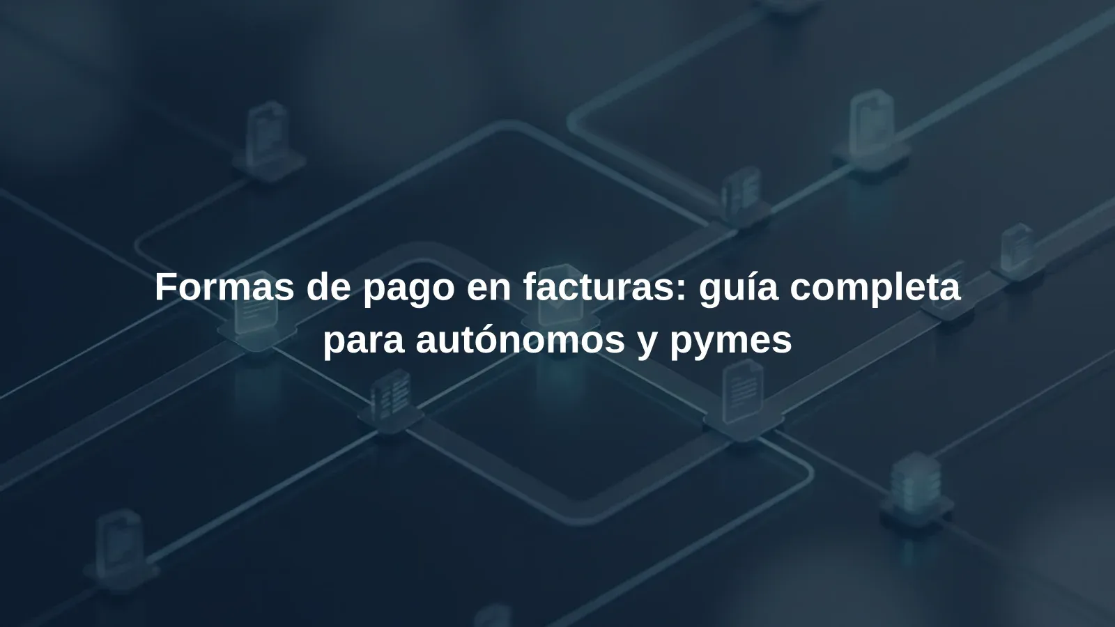 Formas de pago en facturas: guía completa para autónomos y pymes