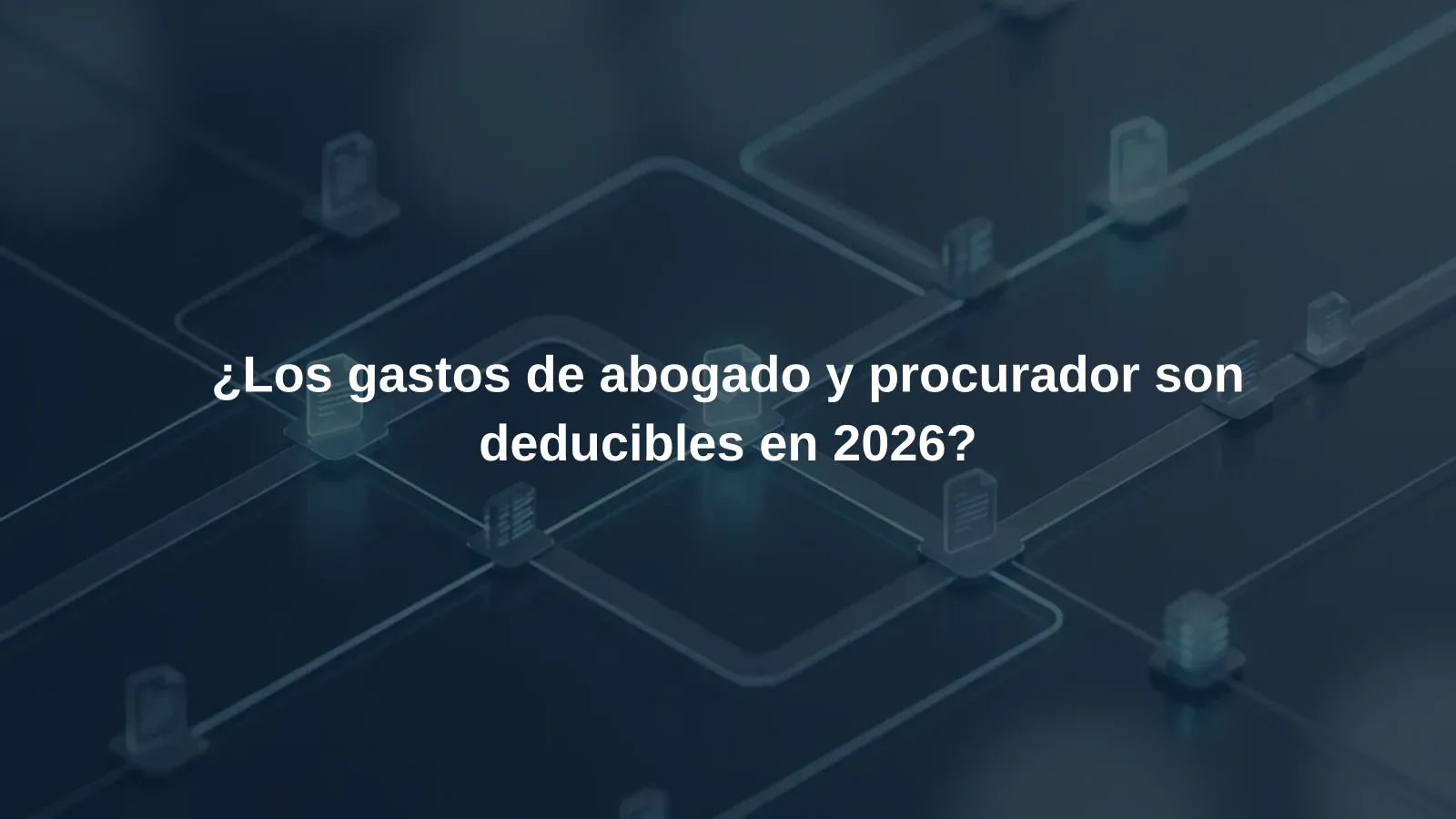 ¿Los gastos de abogado y procurador son deducibles en 2026?