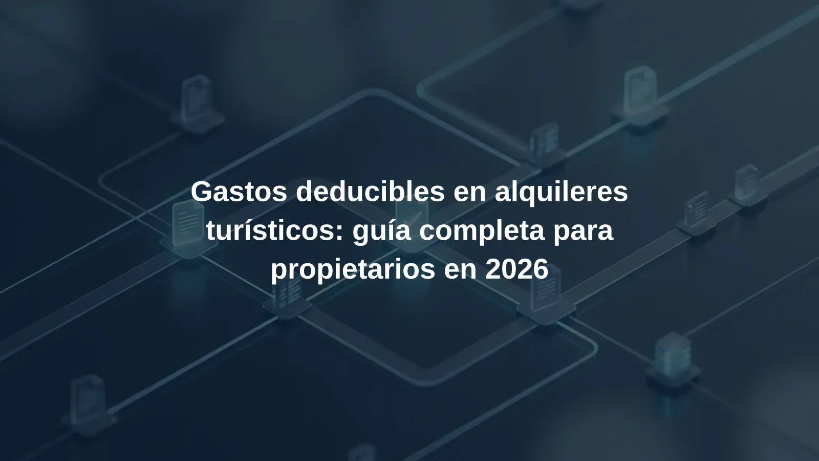 Gastos deducibles en alquileres turísticos: guía completa para propietarios en 2026