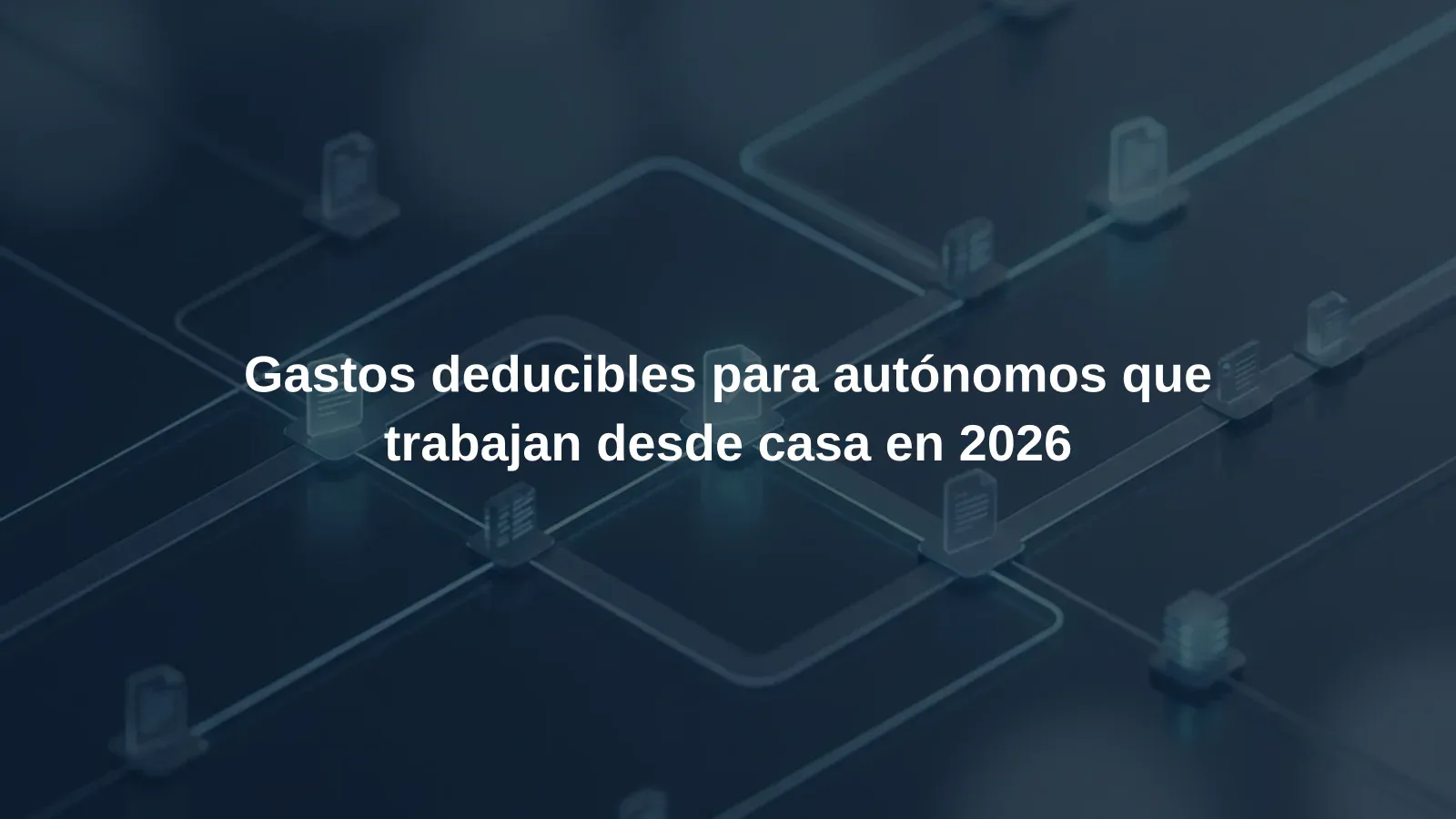 Gastos deducibles para autónomos que trabajan desde casa en 2026