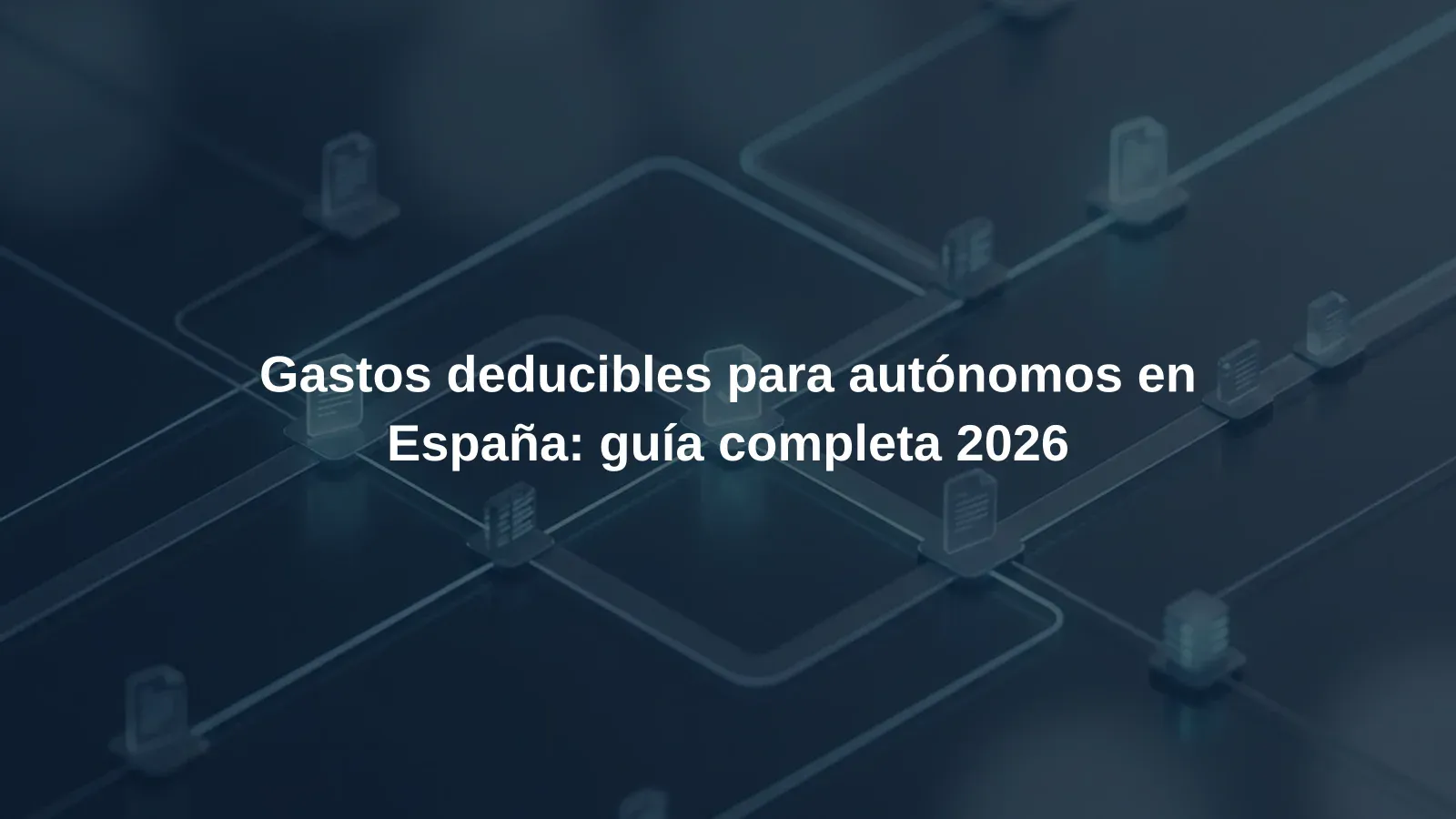 Gastos deducibles para autónomos en España: guía completa 2026