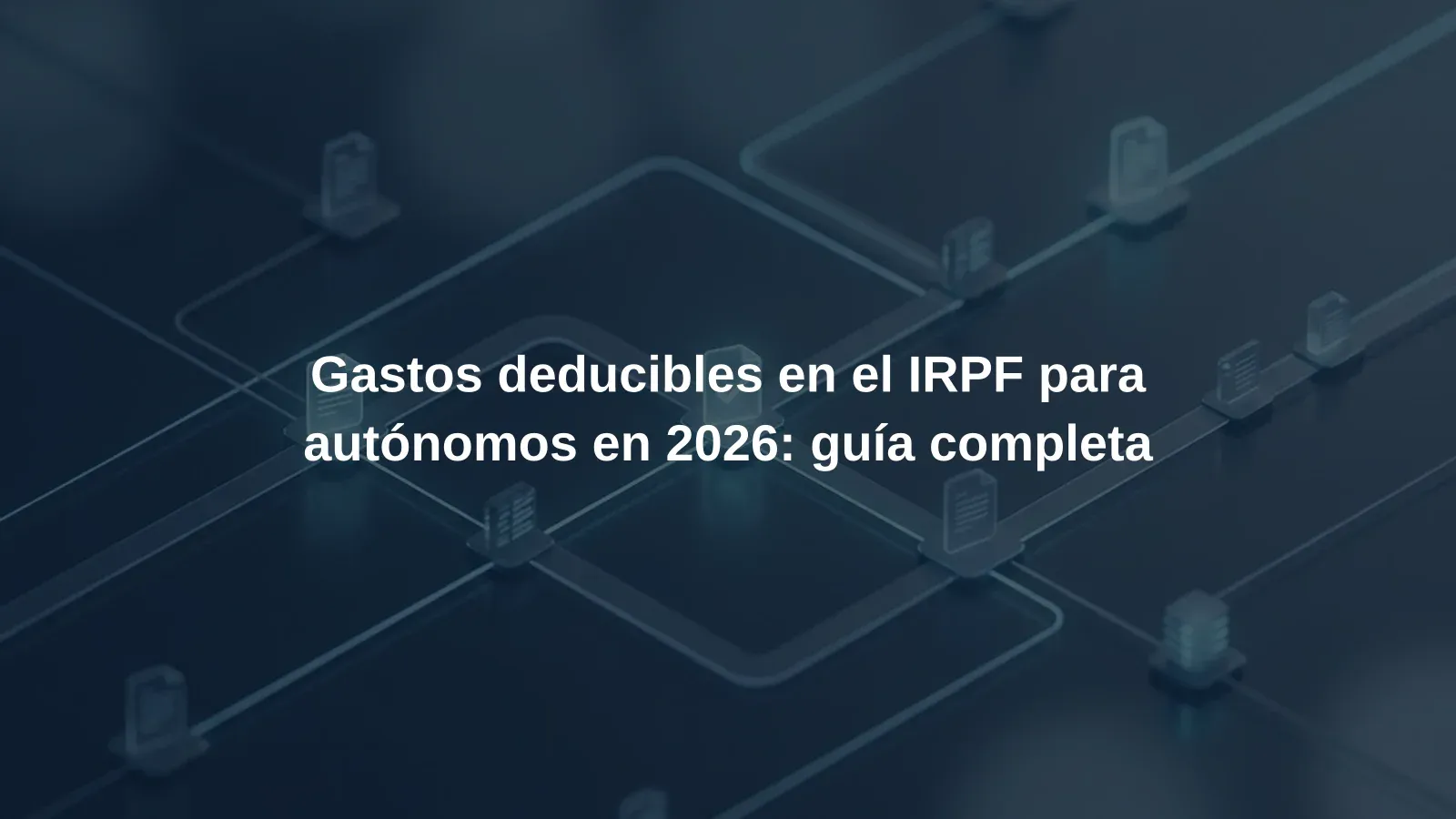 Gastos deducibles en el IRPF para autónomos en 2026: guía completa