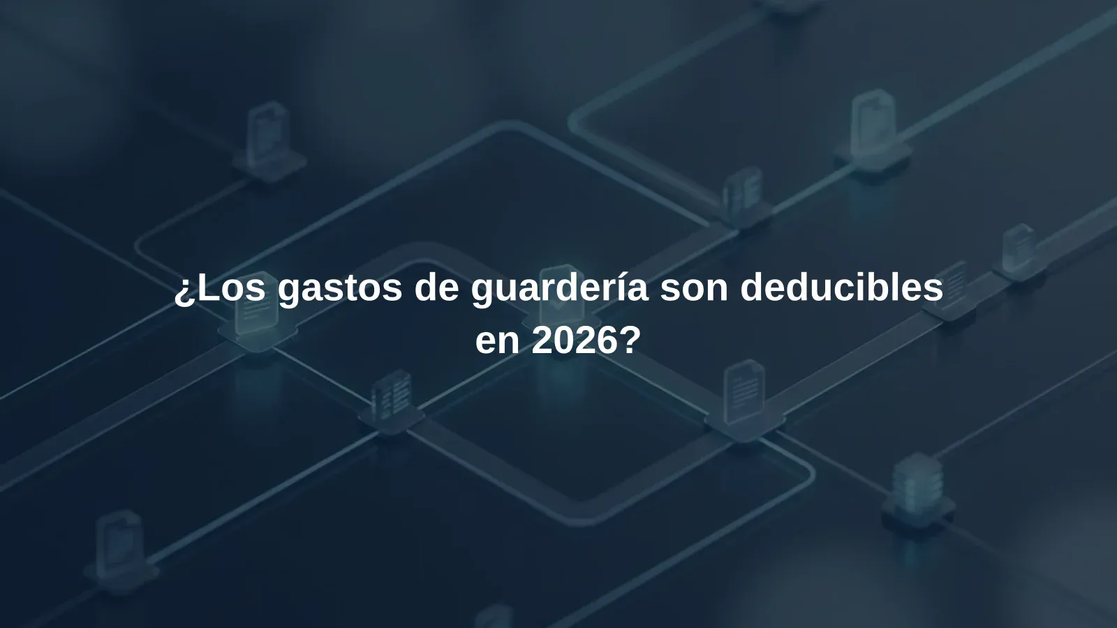 ¿Los gastos de guardería son deducibles en 2026?