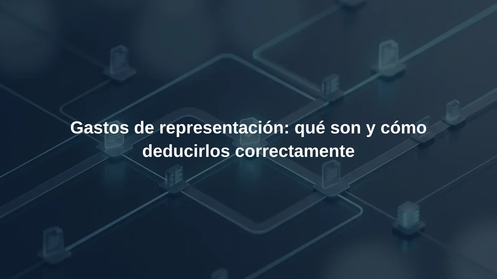 Gastos de representación: qué son y cómo deducirlos correctamente