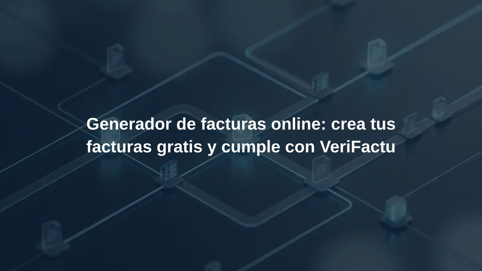 Generador de facturas online: crea tus facturas gratis y cumple con VeriFactu