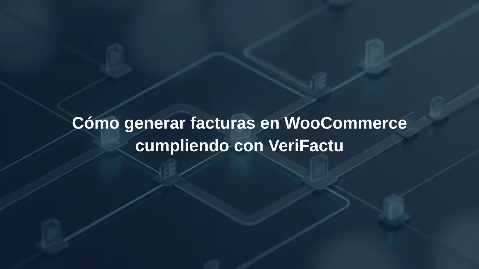 Cómo generar facturas en WooCommerce cumpliendo con VeriFactu