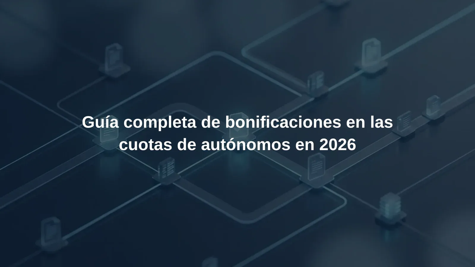 Guía completa de bonificaciones en las cuotas de autónomos en 2026