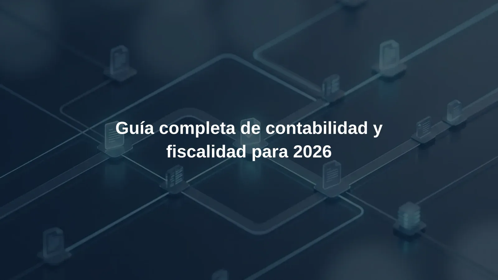 Guía completa de contabilidad y fiscalidad para 2026