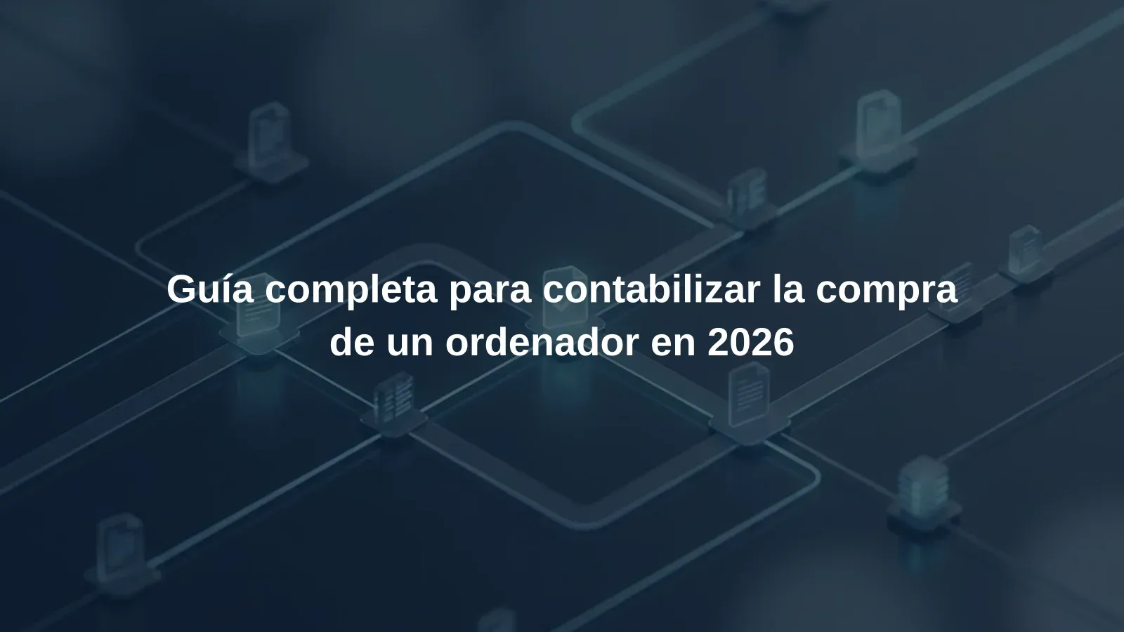 Guía completa para contabilizar la compra de un ordenador en 2026