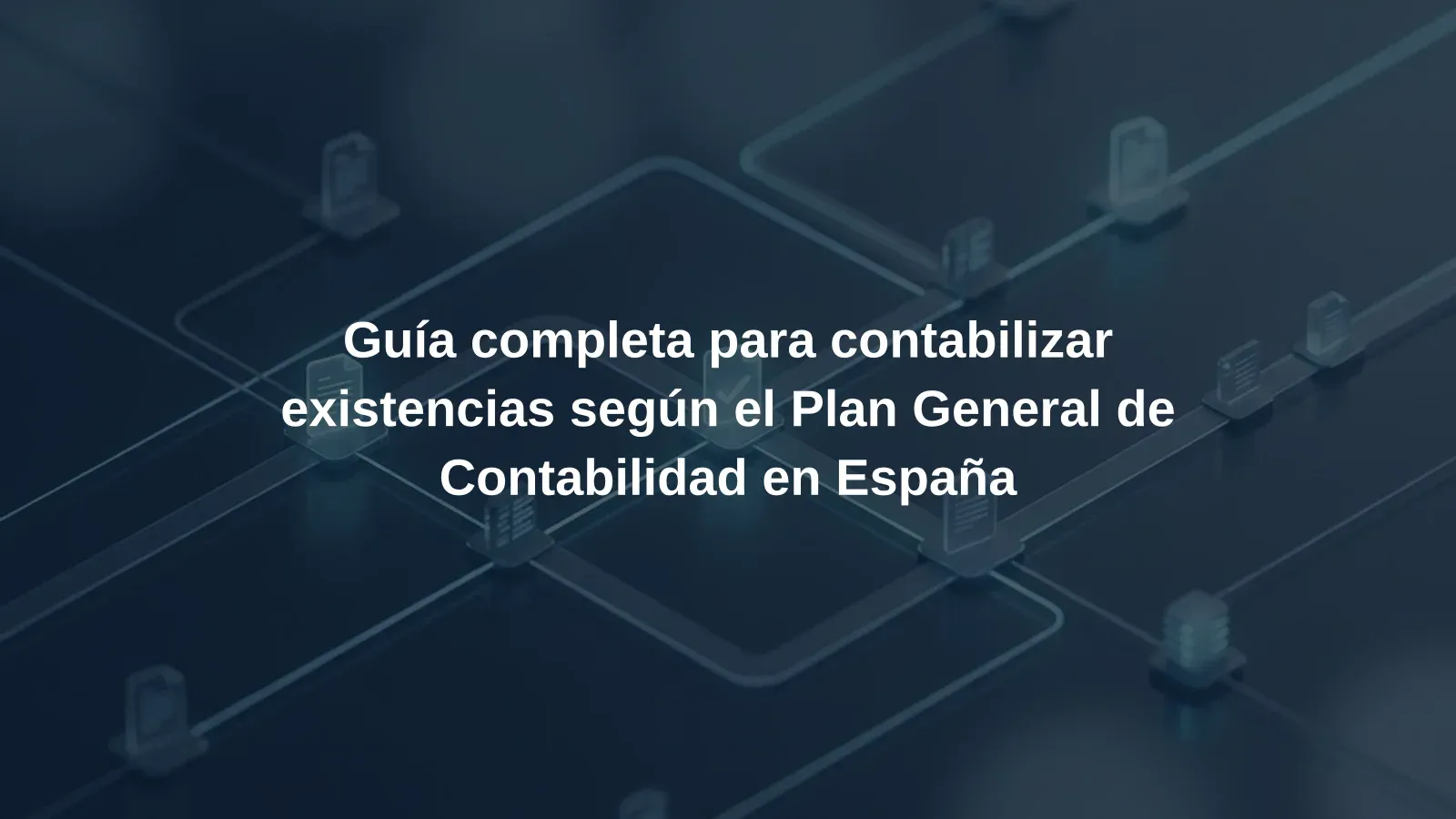 Guía completa para contabilizar existencias según el Plan General de Contabilidad en España