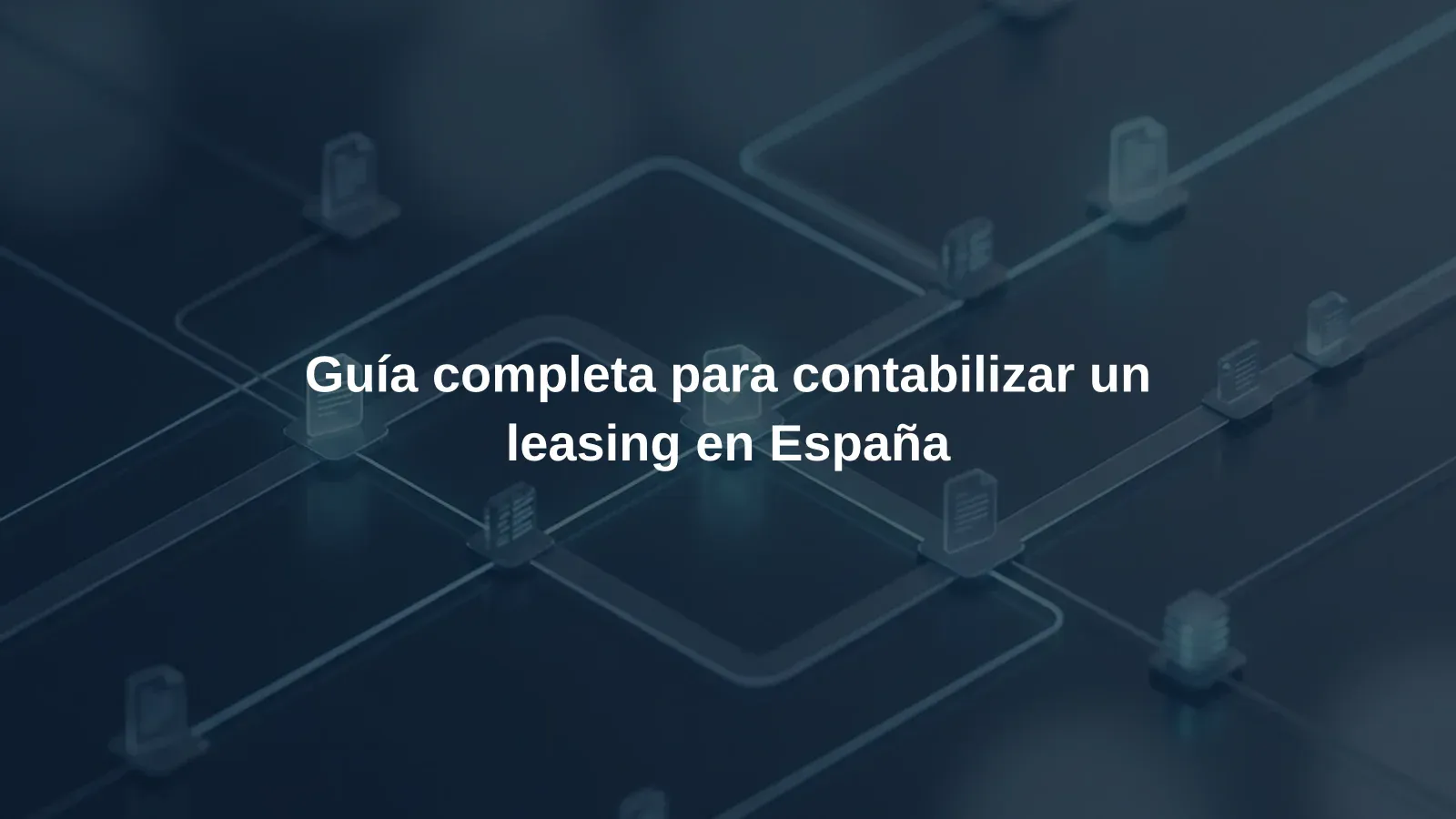 Guía completa para contabilizar un leasing en España