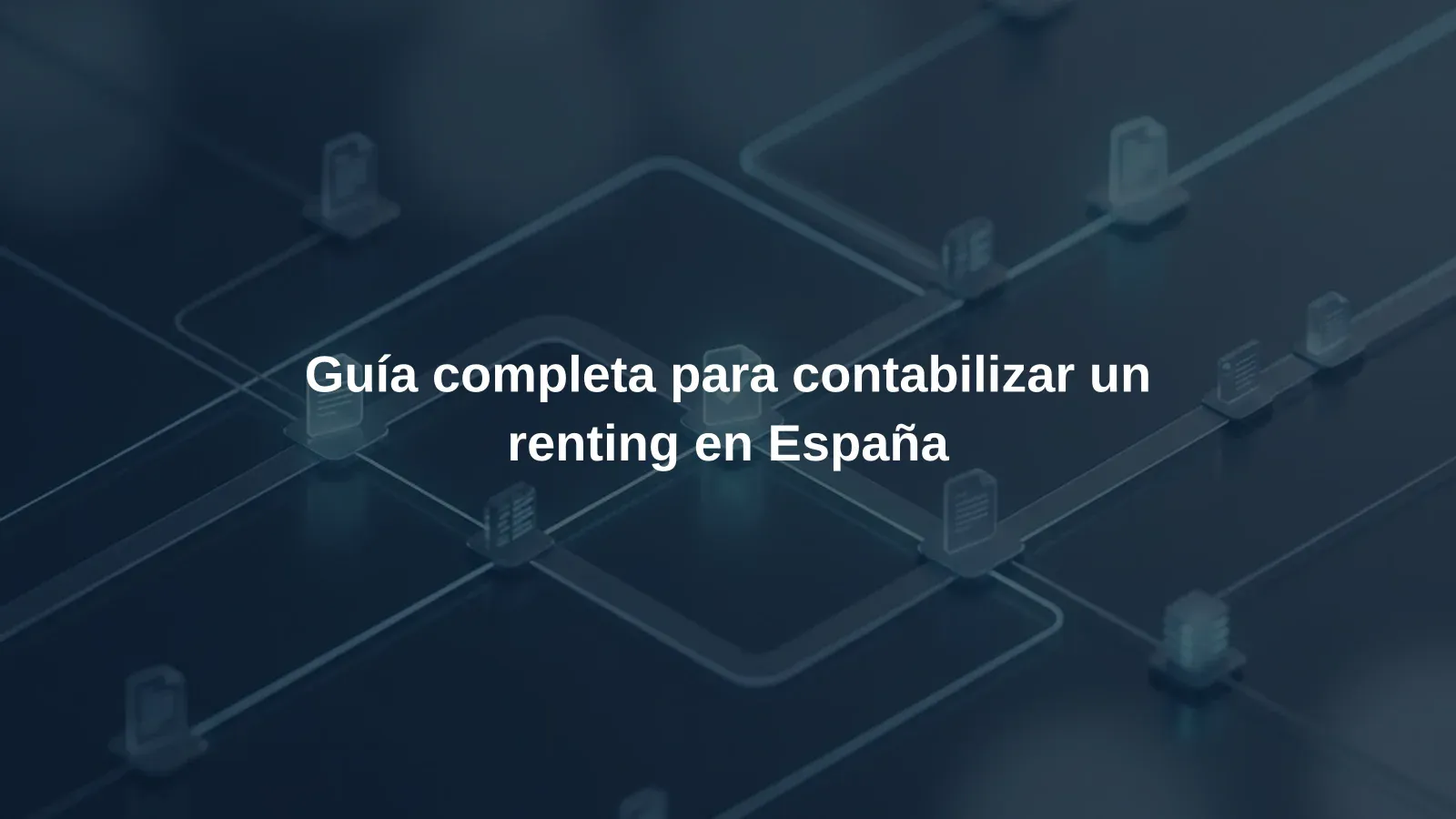 Guía completa para contabilizar un renting en España