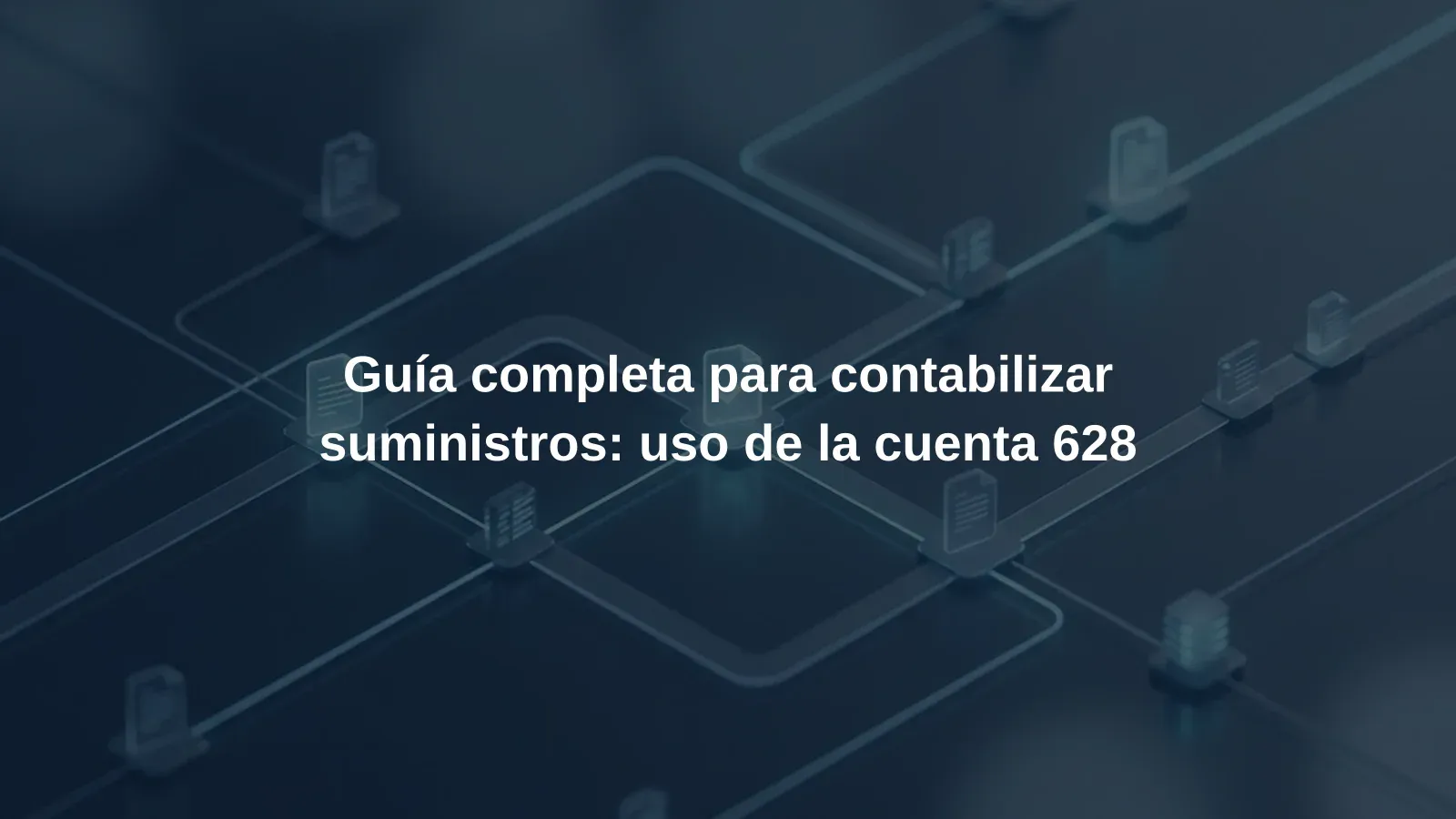 Guía completa para contabilizar suministros: uso de la cuenta 628
