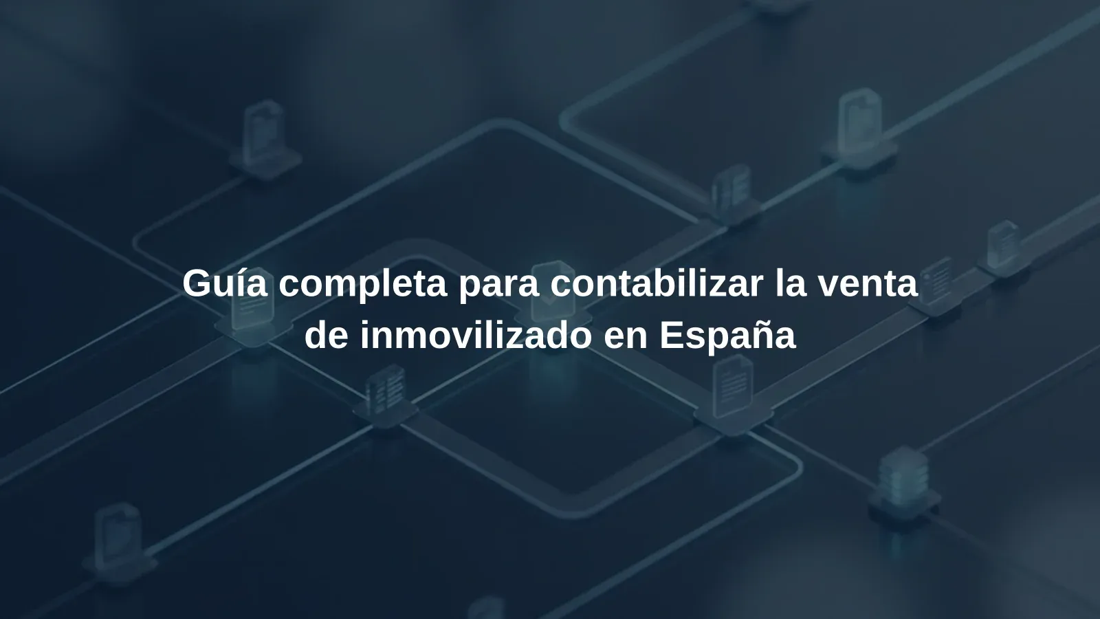 Guía completa para contabilizar la venta de inmovilizado en España