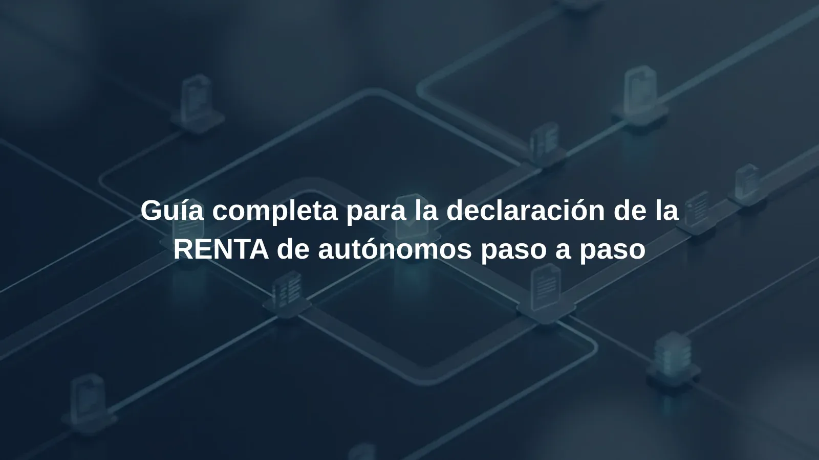 Guía completa para la declaración de la RENTA de autónomos paso a paso