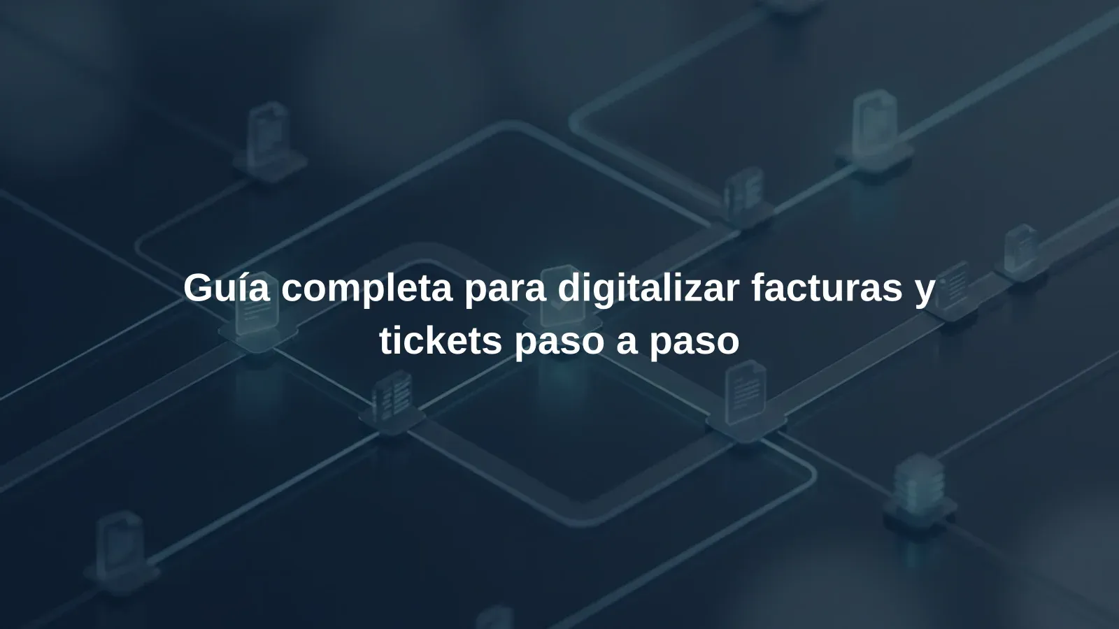 Guía completa para digitalizar facturas y tickets paso a paso