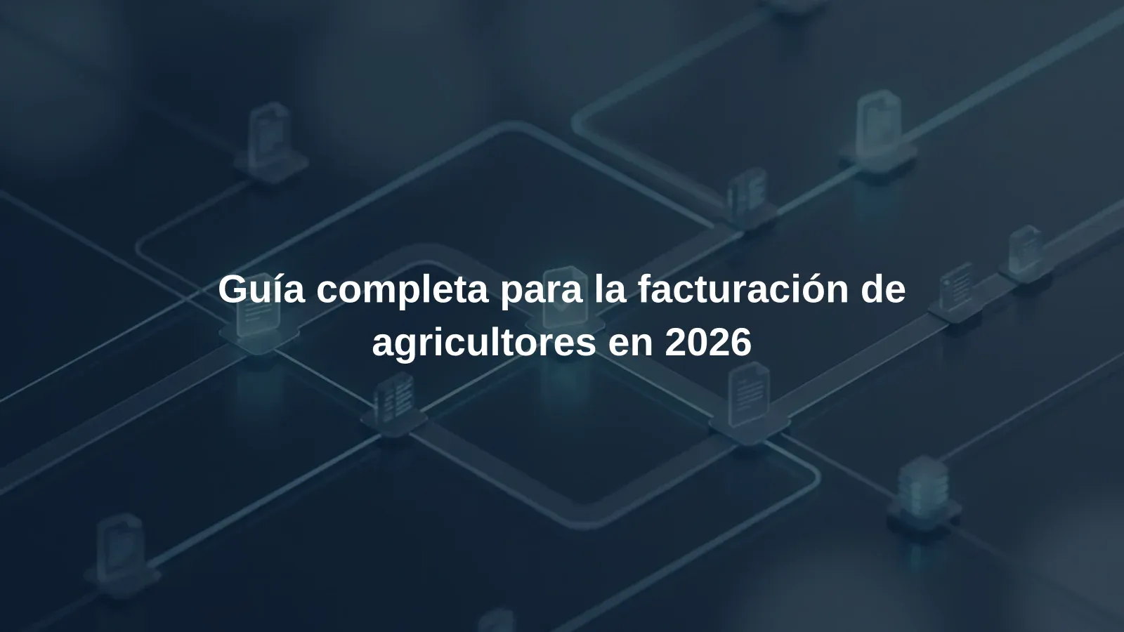 Guía completa para la facturación de agricultores en 2026
