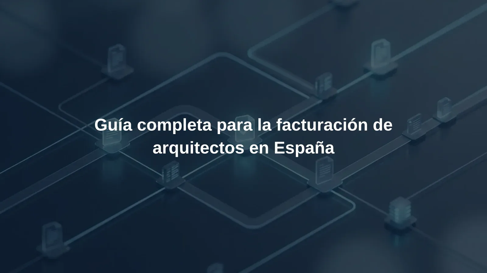 Guía completa para la facturación de arquitectos en España